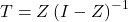  T = Z \left(I - Z\right)^{-1} 
