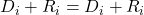  D_i + R_i = D_i + R_i 